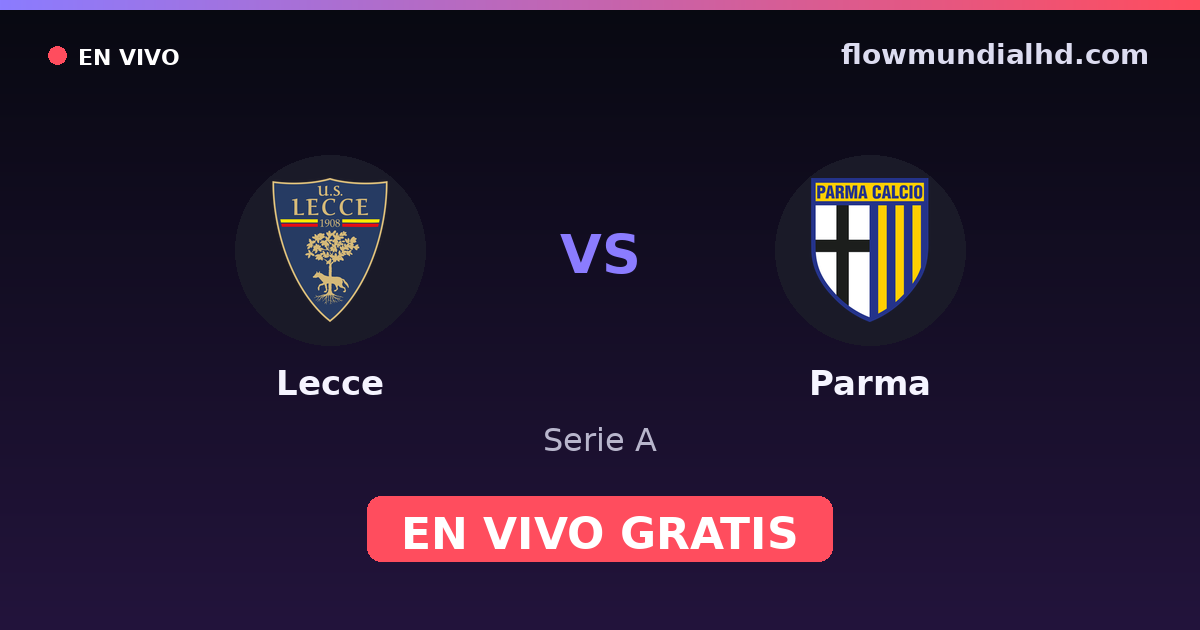 Lecce vs Parma — Serie A · historial y dónde ver en vivo gratis en FlowMundial HD