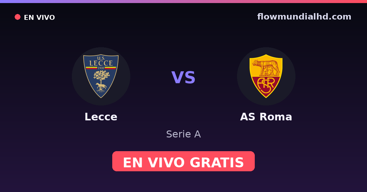 Lecce vs AS Roma — Serie A · historial y dónde ver en vivo gratis en FlowMundial HD