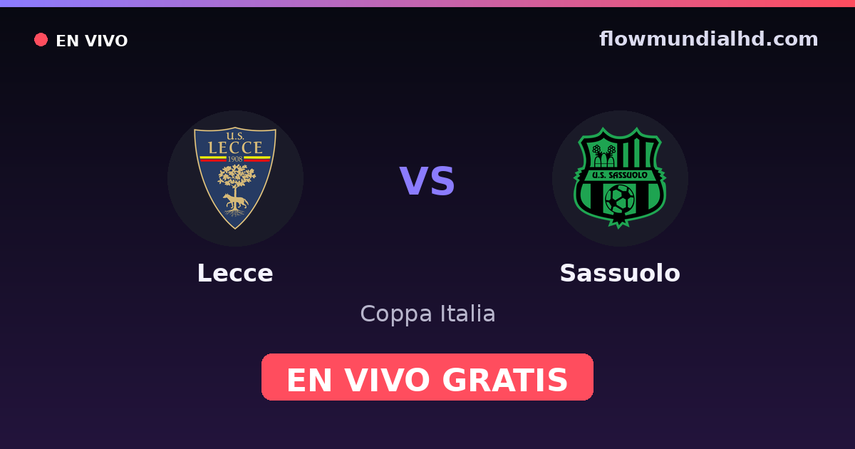 Lecce vs Sassuolo — Coppa Italia, Serie A · historial y dónde ver en vivo gratis en FlowMundial HD