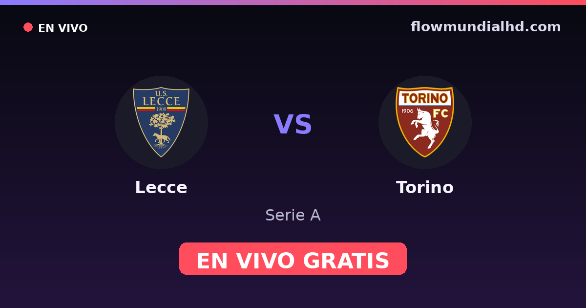 Lecce vs Torino — Serie A · historial y dónde ver en vivo gratis en FlowMundial HD