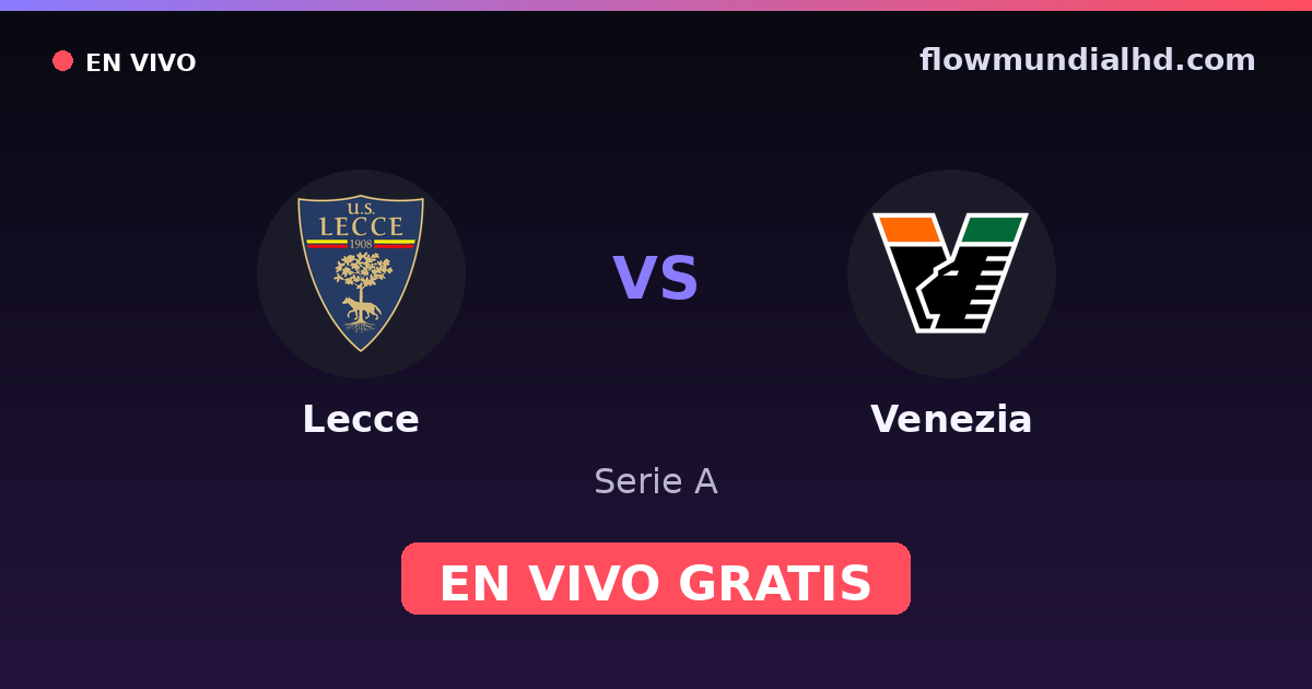 Lecce vs Venezia — Serie A · historial y dónde ver en vivo gratis en FlowMundial HD