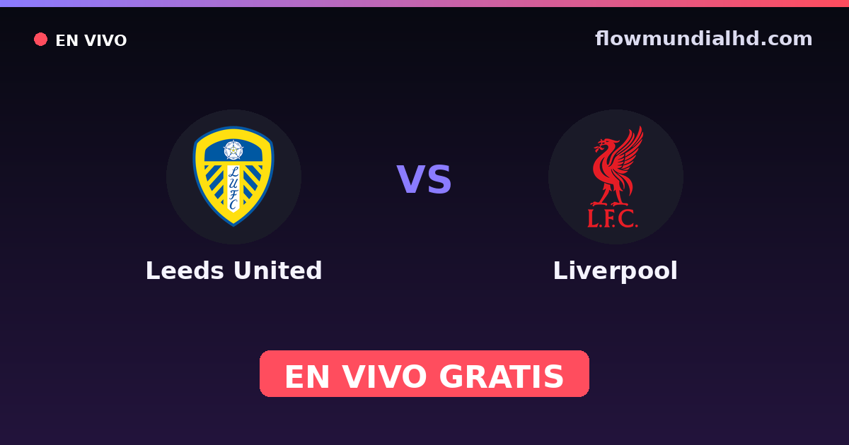 Leeds United vs Liverpool — Amistosos de clubes, Premier League · historial y dónde ver en vivo gratis en FlowMundial HD