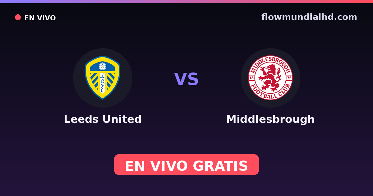 Leeds United vs Middlesbrough — EFL Cup, Championship · historial y dónde ver en vivo gratis en FlowMundial HD