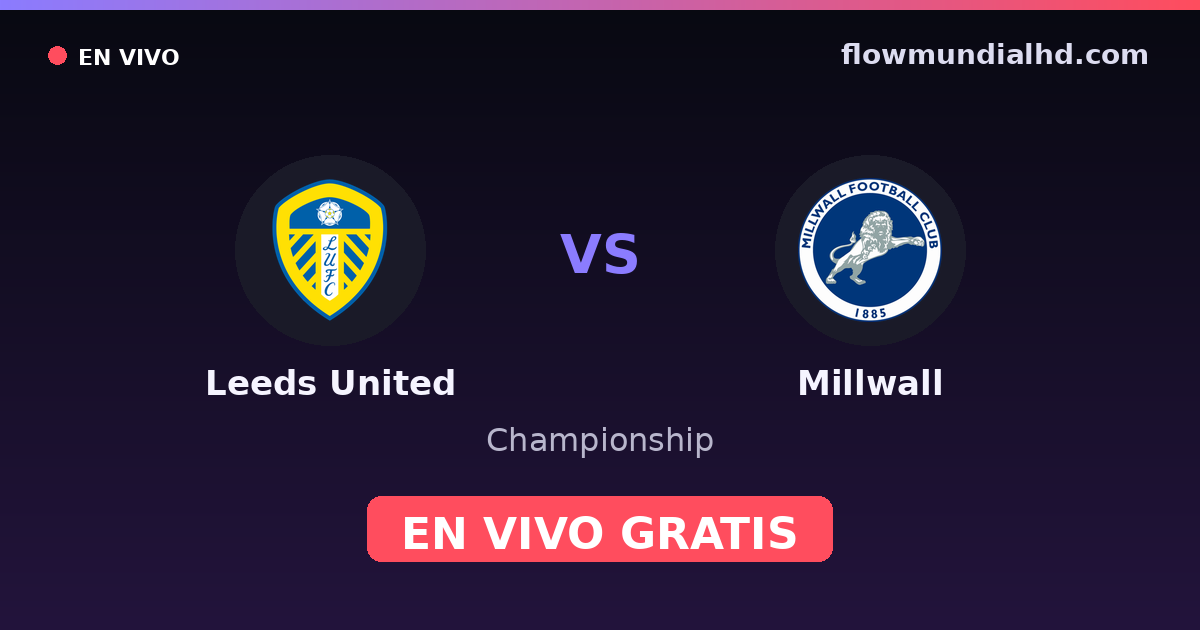Leeds United vs Millwall — Championship, FA Cup · historial y dónde ver en vivo gratis en FlowMundial HD