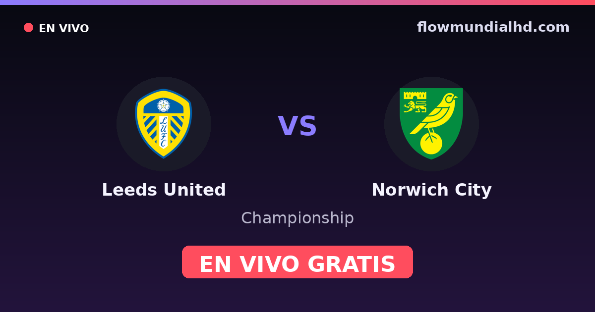 Leeds United vs Norwich City — Championship, FA Cup · historial y dónde ver en vivo gratis en FlowMundial HD