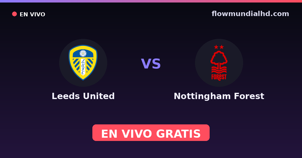 Leeds United vs Nottingham Forest — EFL Cup, Premier League · historial y dónde ver en vivo gratis en FlowMundial HD