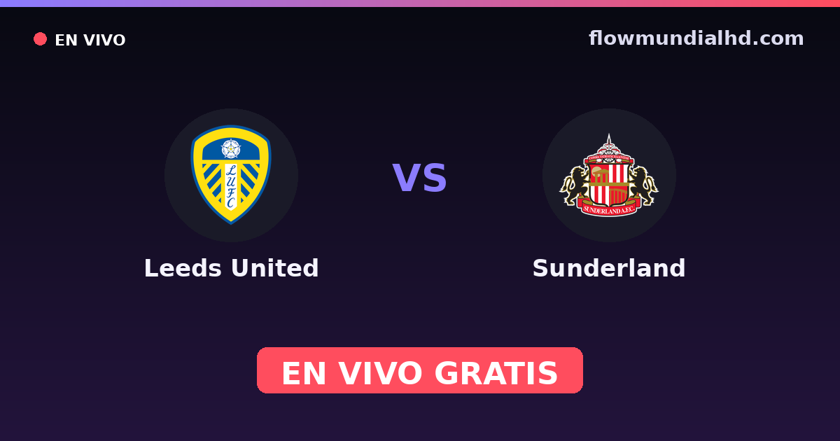 Leeds United vs Sunderland — Amistosos de clubes, Championship · historial y dónde ver en vivo gratis en FlowMundial HD