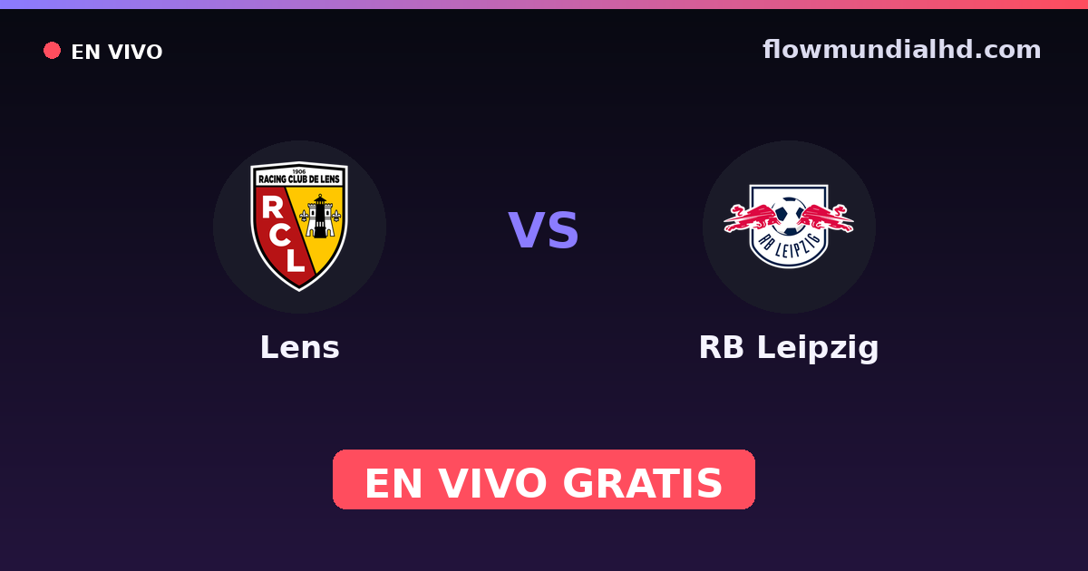 Lens vs RB Leipzig — Amistosos de clubes, UEFA Champions League · historial y dónde ver en vivo gratis en FlowMundial HD