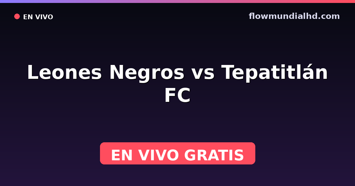 Leones Negros vs Tepatitlán FC — Liga de Expansión MX, Clausura, Liga de Expansión MX · historial y dónde ver en vivo gratis en FlowMundial HD