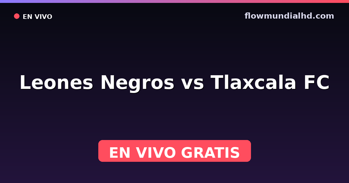 Leones Negros vs Tlaxcala FC — Liga de Expansión MX, Clausura, Liga de Expansión MX · historial y dónde ver en vivo gratis en FlowMundial HD