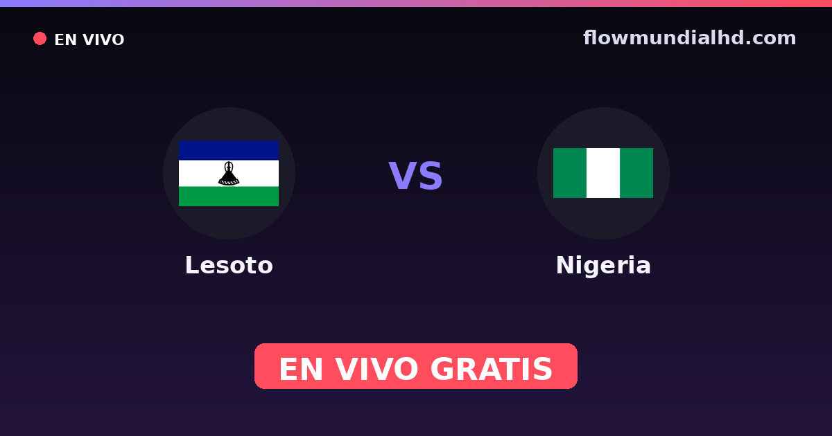 Lesotho vs Nigeria — World Cup Qual. CAF , Qualifications CAN · historique et où regarder en direct gratuitement sur FlowMundial HD