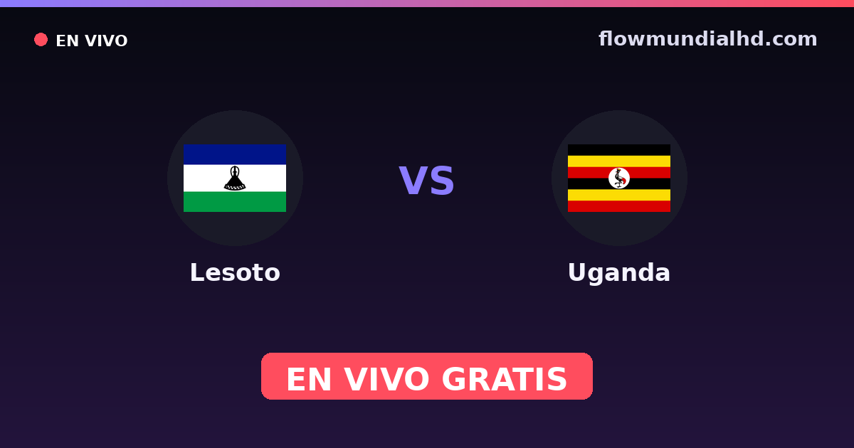 Lesoto vs Uganda — Copa COSAFA, Clasificación Copa África · historial y dónde ver en vivo gratis en FlowMundial HD