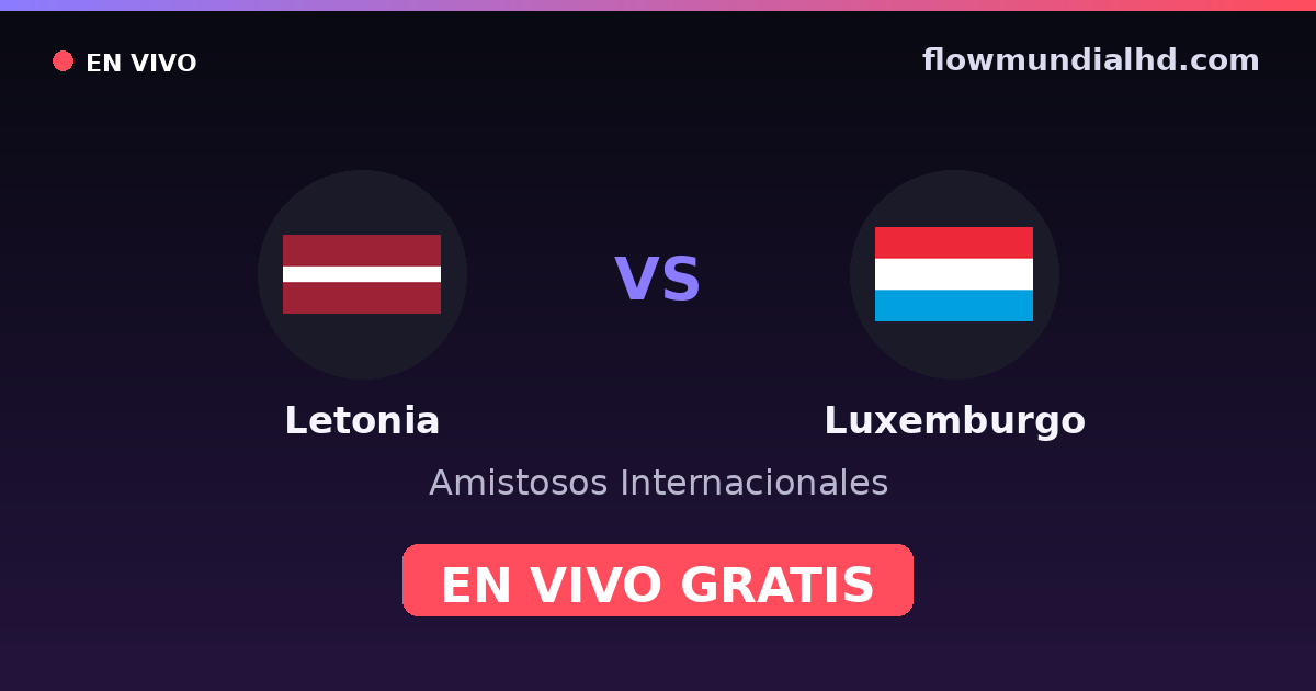 Lettonie vs Luxembourg — Matchs amicaux internationaux, Qualifications UEFA · historique et où regarder en direct gratuitement sur FlowMundial HD
