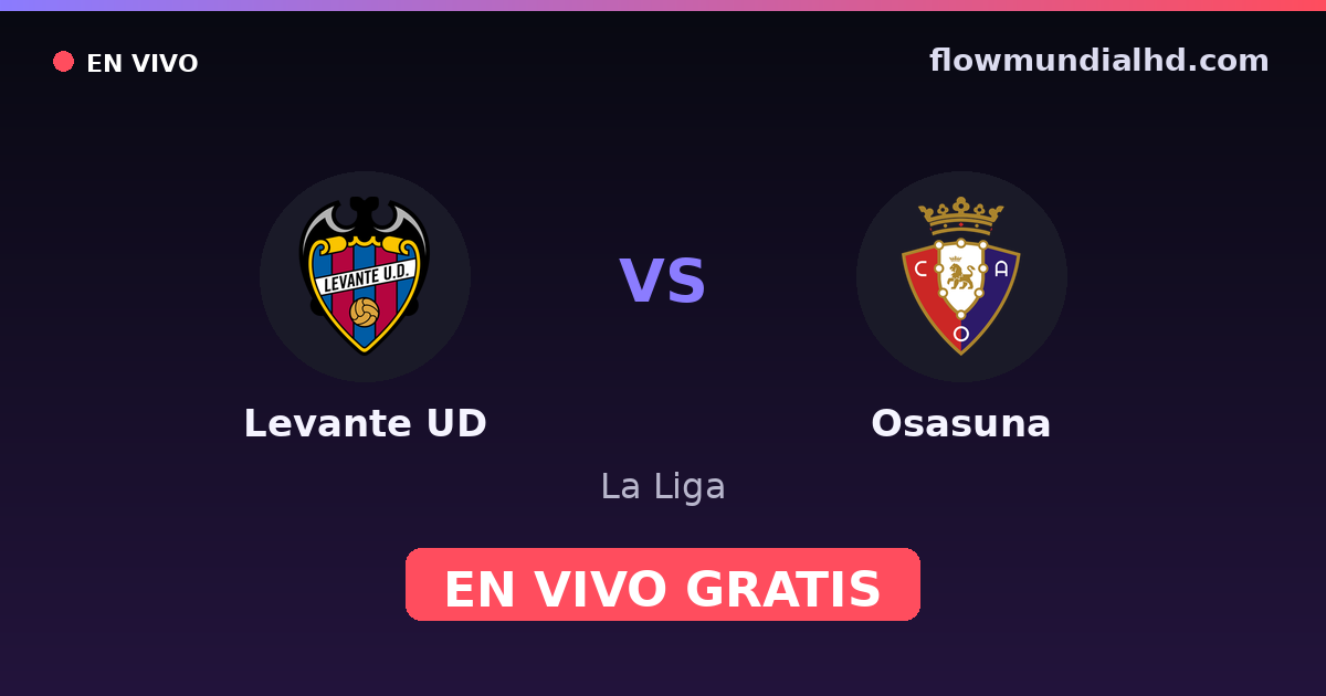 Levante UD vs Osasuna — La Liga · historial y dónde ver en vivo gratis en FlowMundial HD