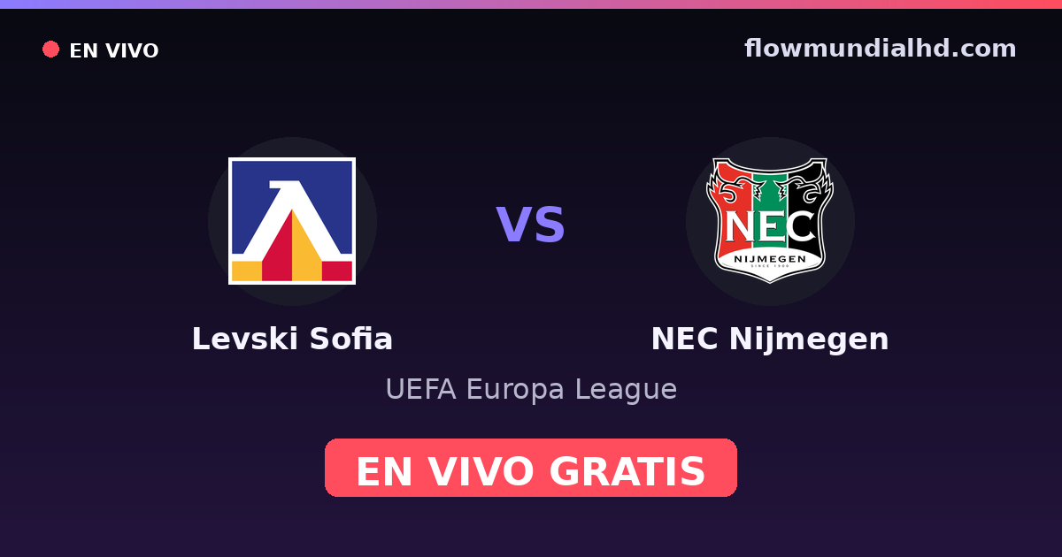 Levski Sofia vs NEC Nijmegen — UEFA Europa League · historial y dónde ver en vivo gratis en FlowMundial HD