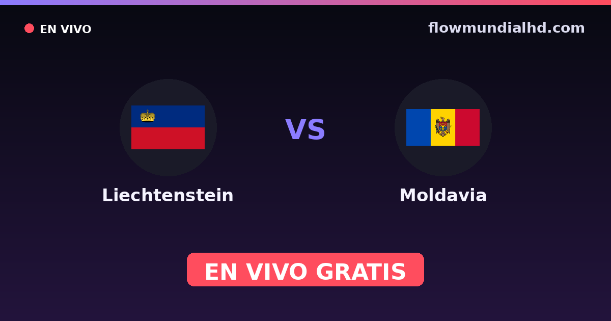 Liechtenstein vs Moldavie — Qualifications Euro, UEFA Nations League · historique et où regarder en direct gratuitement sur FlowMundial HD