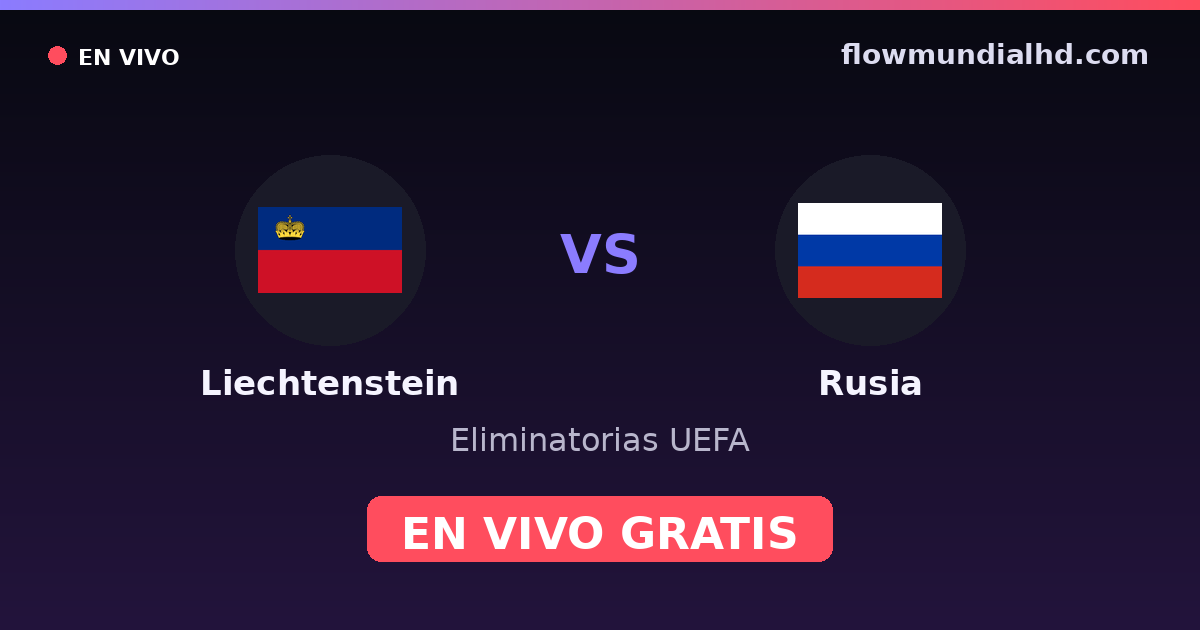 Liechtenstein vs Rússia — Eliminatorias UEFA · histórico e onde assistir ao vivo grátis na FlowMundial HD