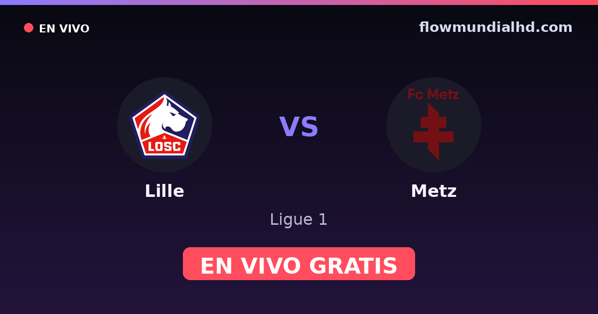 Lille vs Metz — Ligue 1 · historial y dónde ver en vivo gratis en FlowMundial HD