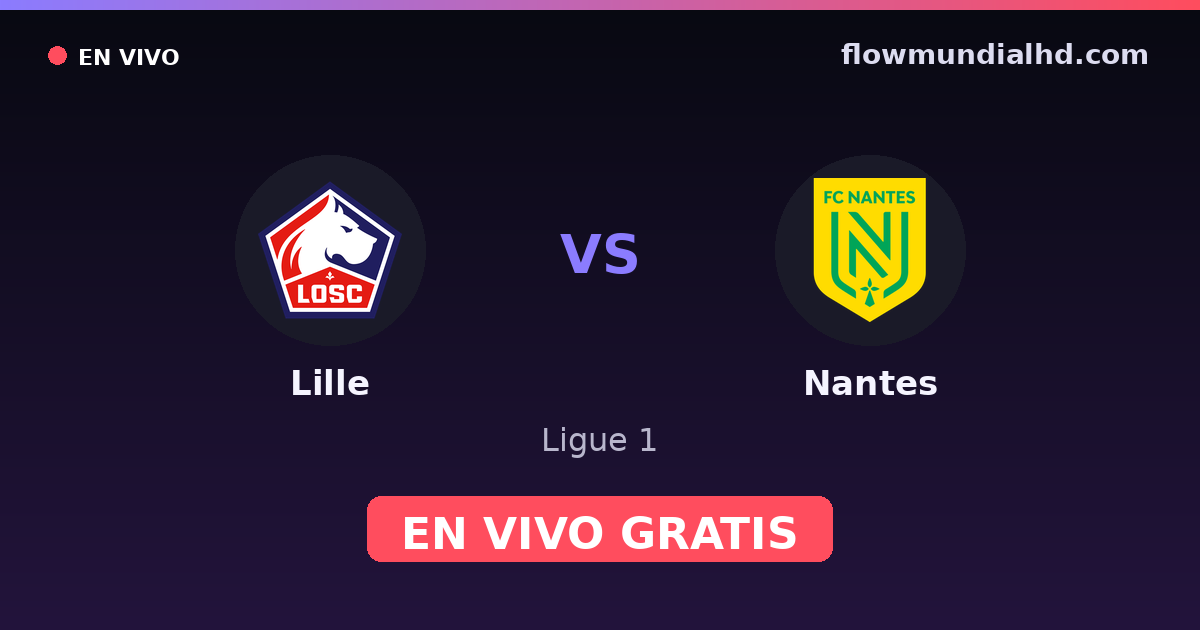 Lille vs Nantes — Ligue 1 · historial y dónde ver en vivo gratis en FlowMundial HD