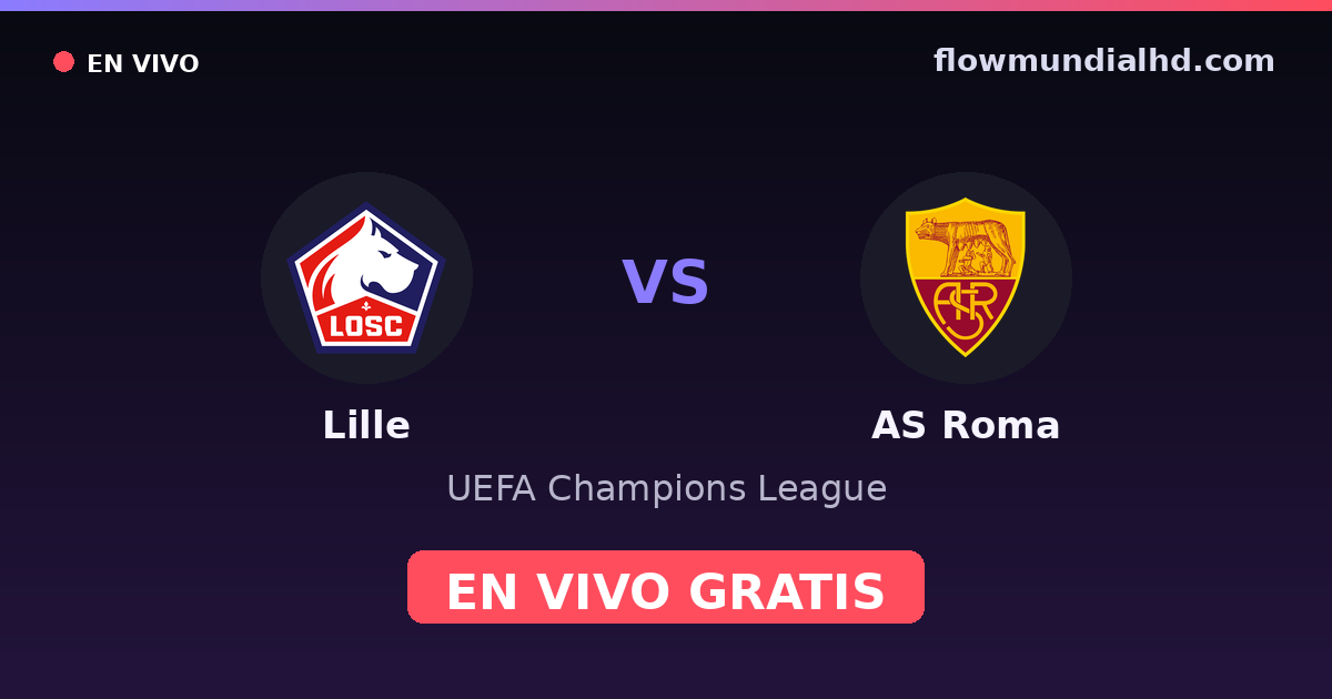 Lille vs AS Roma — UEFA Champions League, UEFA Europa League · historial y dónde ver en vivo gratis en FlowMundial HD