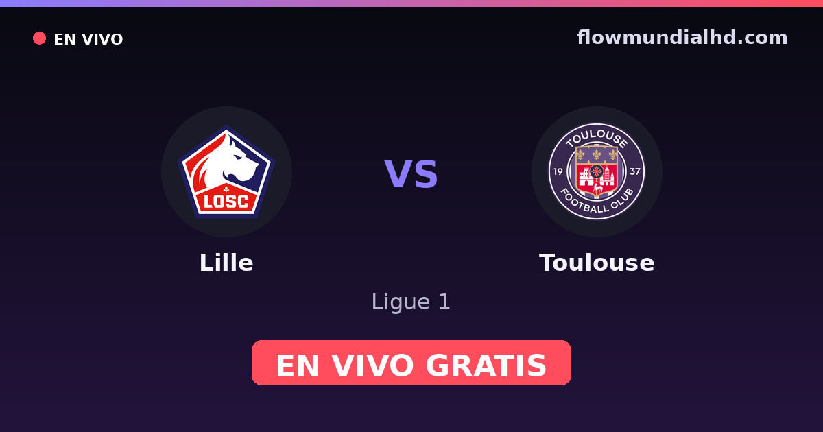 Lille vs Toulouse — Ligue 1 · historial y dónde ver en vivo gratis en FlowMundial HD