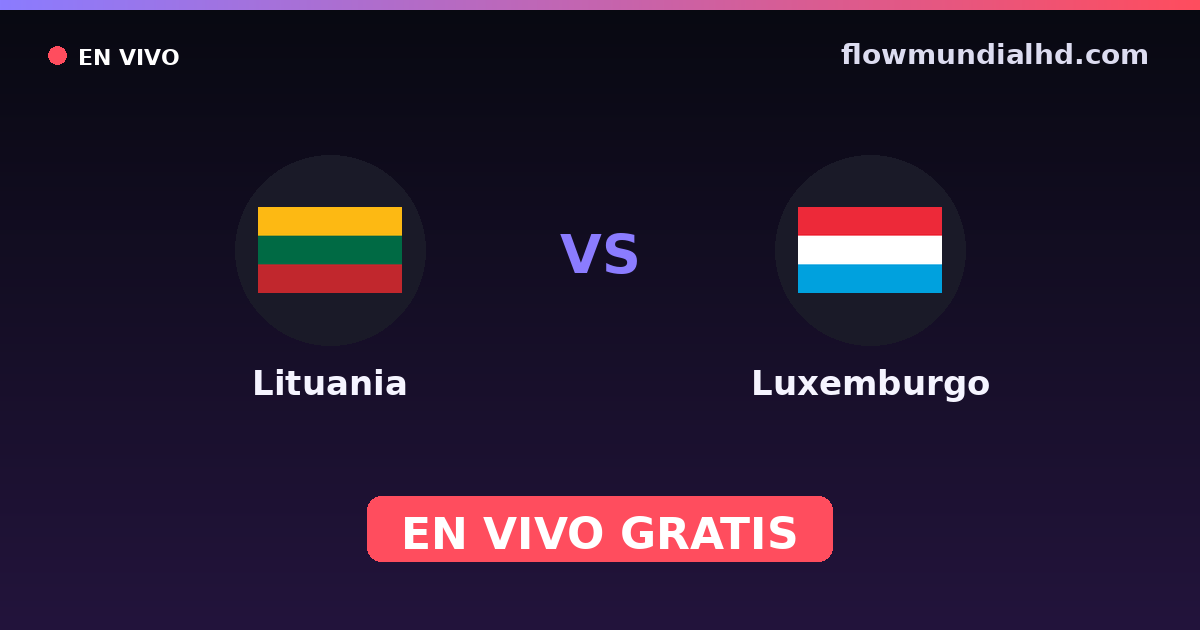 Lituanie vs Luxembourg — Qualifications Euro, UEFA Nations League · historique et où regarder en direct gratuitement sur FlowMundial HD