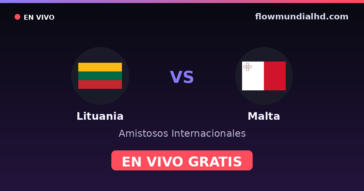 Lituania vs Malta — Amistosos Internacionales, Eliminatorias UEFA · historial y dónde ver en vivo gratis en FlowMundial HD