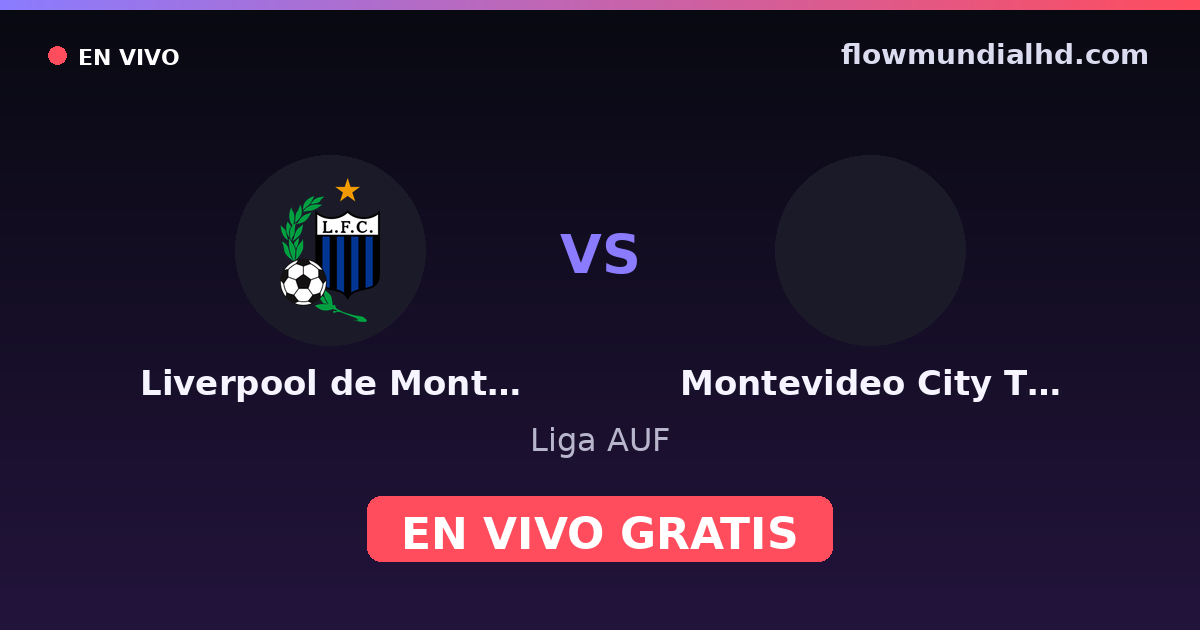 Liverpool de Montevideo vs Montevideo City Torque — Liga AUF · historial y dónde ver en vivo gratis en FlowMundial HD