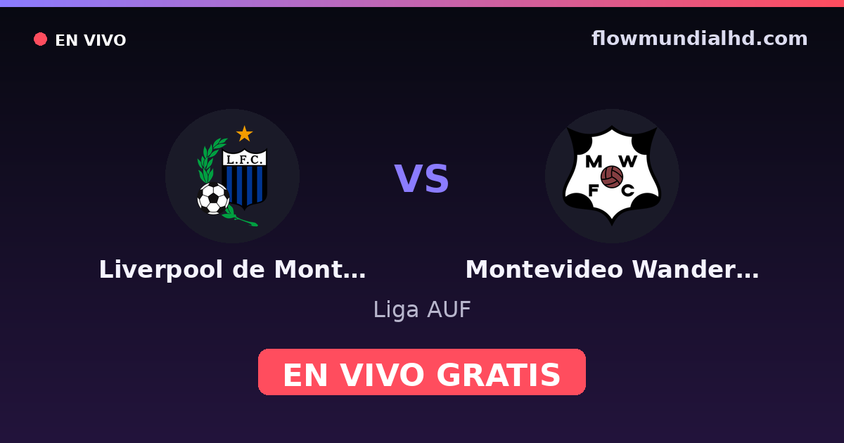 Liverpool de Montevideo vs Montevideo Wanderers — Liga AUF · historial y dónde ver en vivo gratis en FlowMundial HD
