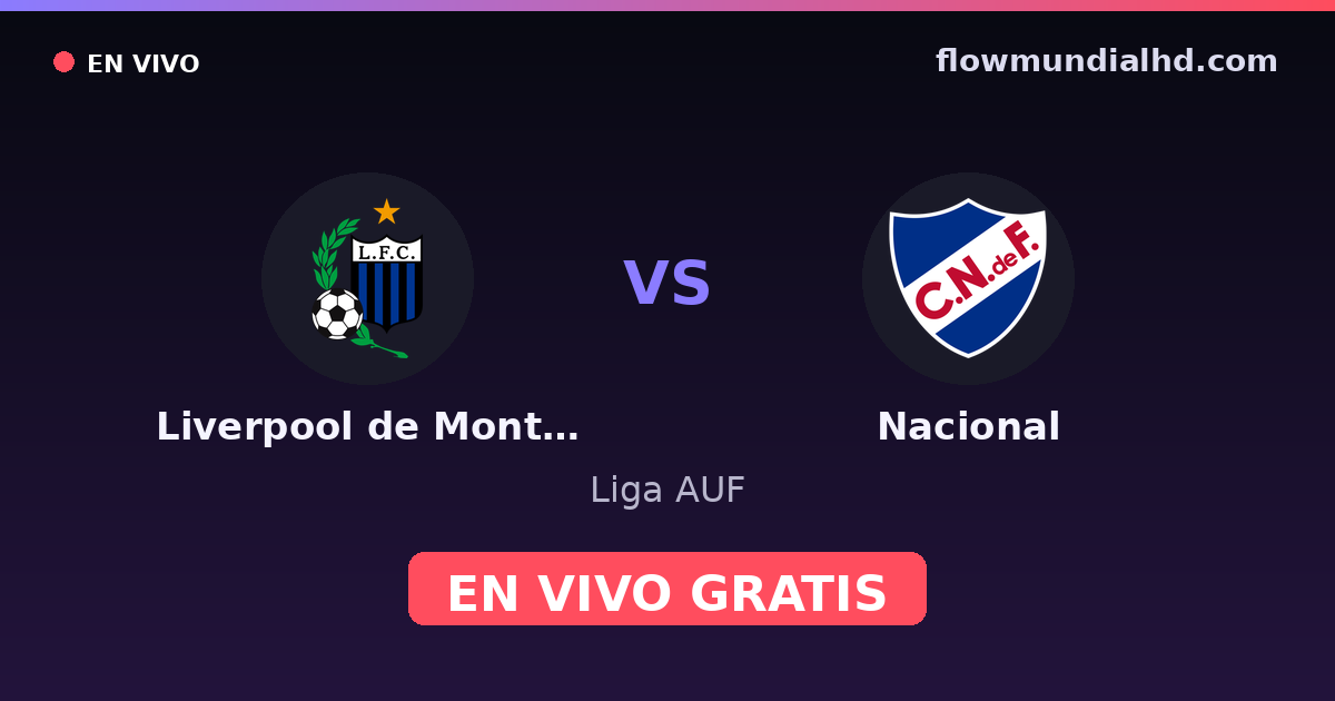 Liverpool de Montevideo vs Nacional — Liga AUF · historial y dónde ver en vivo gratis en FlowMundial HD