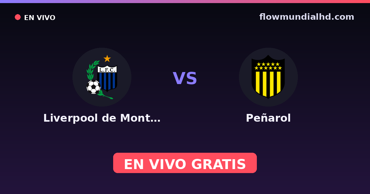 Liverpool de Montevideo vs Peñarol — Copa Uruguay, Liga AUF · historial y dónde ver en vivo gratis en FlowMundial HD