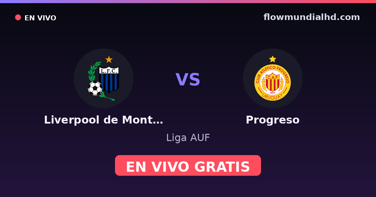 Liverpool de Montevideo vs Progreso — Liga AUF · historial y dónde ver en vivo gratis en FlowMundial HD