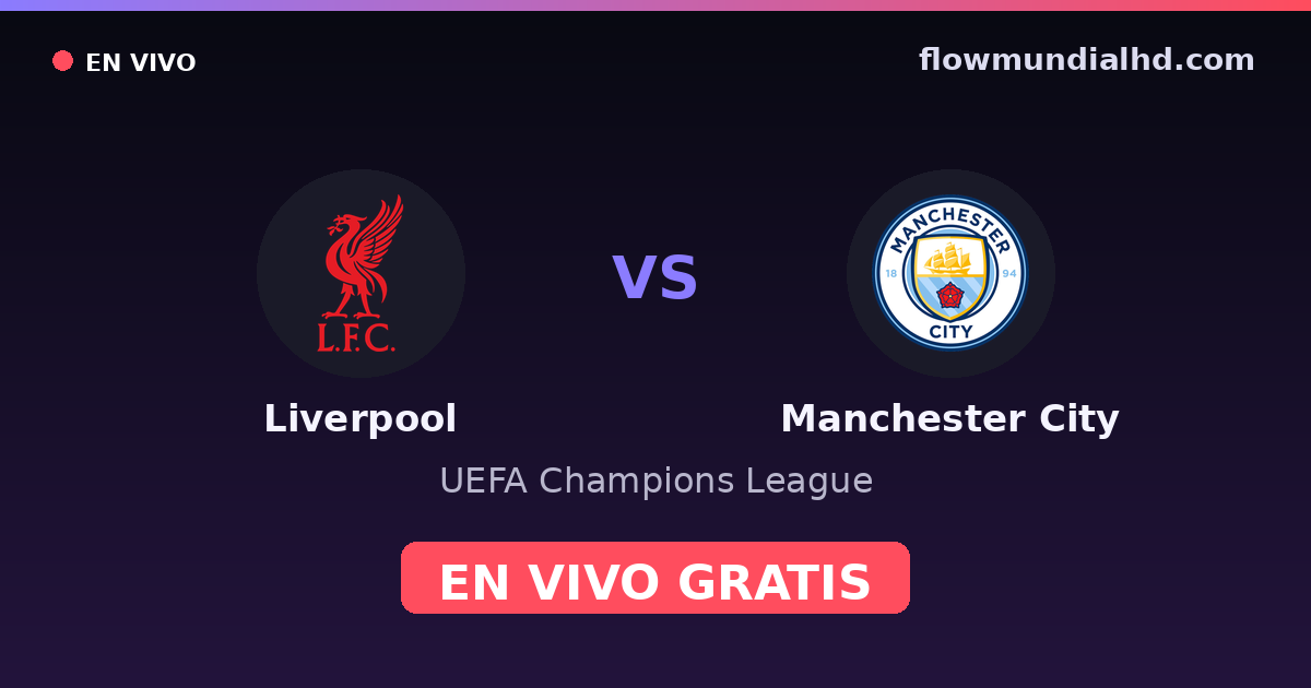 Liverpool vs Manchester City — UEFA Champions League, FA Cup · Bilanz und wo man live und kostenlos zusehen kann auf FlowMundial HD