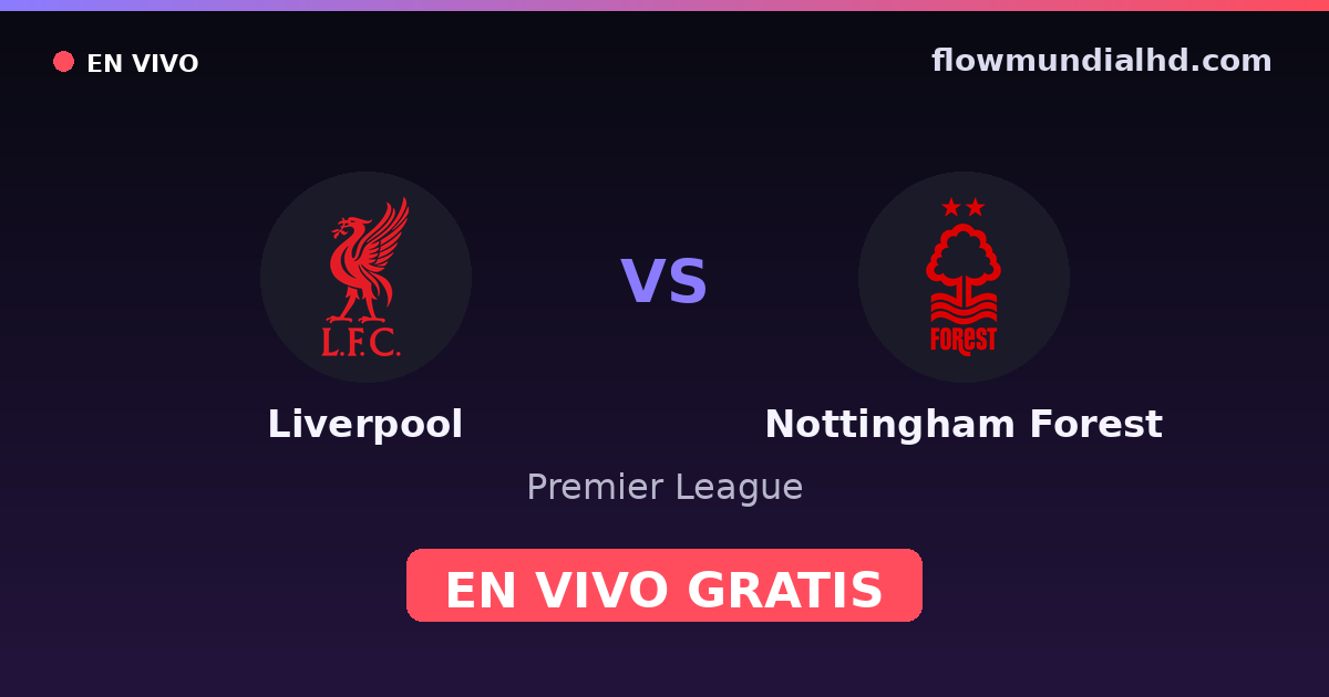 Liverpool vs Nottingham Forest — Premier League · historial y dónde ver en vivo gratis en FlowMundial HD