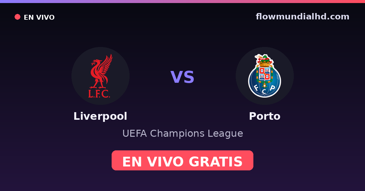 Liverpool vs Porto — UEFA Champions League · historique et où regarder en direct gratuitement sur FlowMundial HD