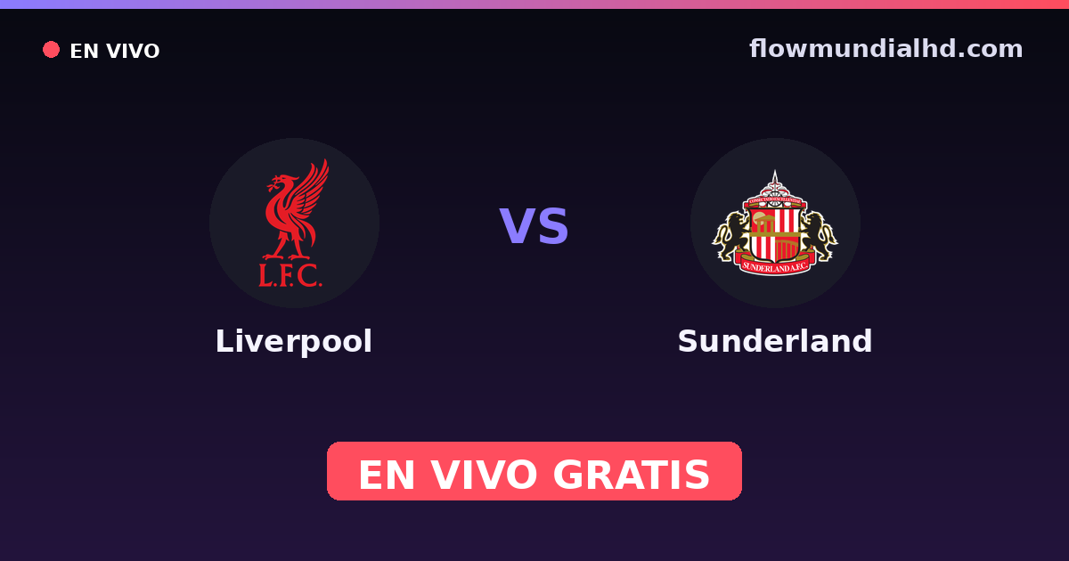 Liverpool vs Sunderland — Amistosos de clubes, Premier League · historial y dónde ver en vivo gratis en FlowMundial HD