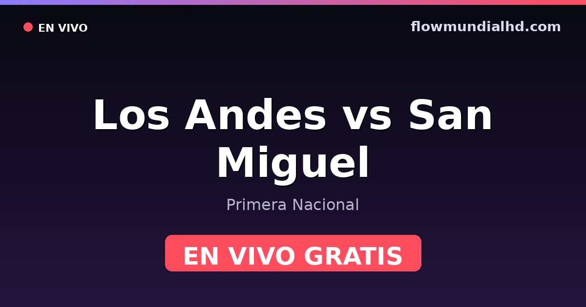 Los Andes vs San Miguel — Primera Nacional · histórico e onde assistir ao vivo grátis na FlowMundial HD