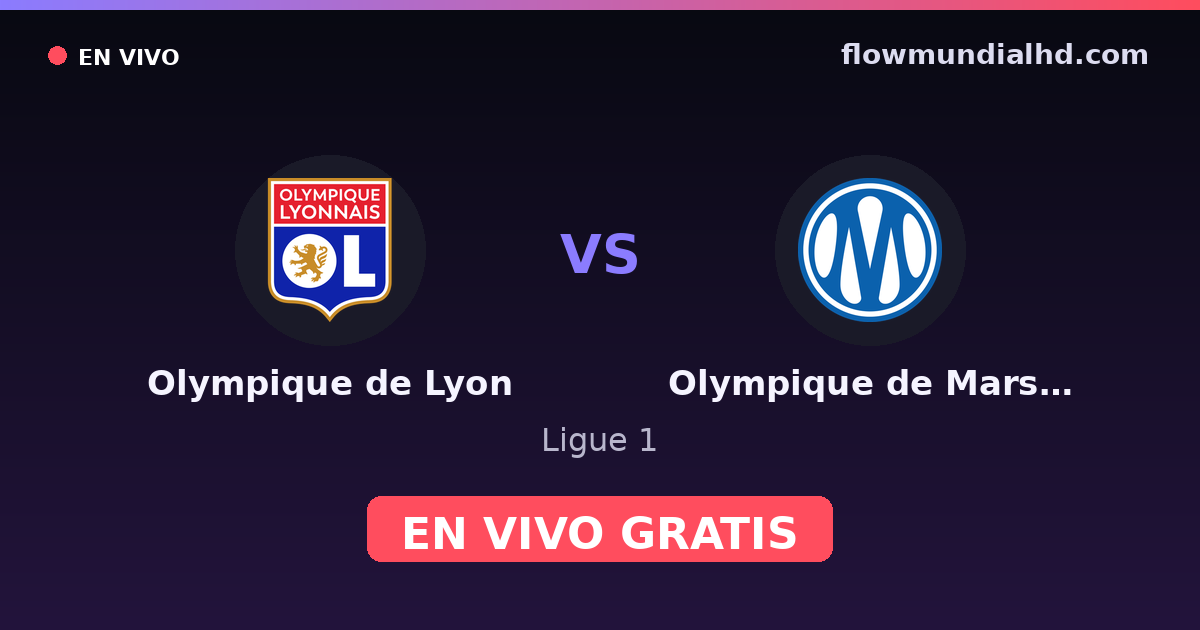 Olympique de Lyon vs Olympique de Marsella — Ligue 1 · histórico e onde assistir ao vivo grátis na FlowMundial HD