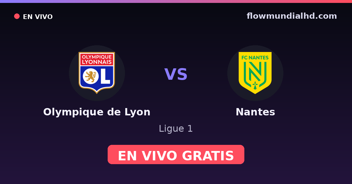 Olympique de Lyon vs Nantes — Ligue 1 · historial y dónde ver en vivo gratis en FlowMundial HD