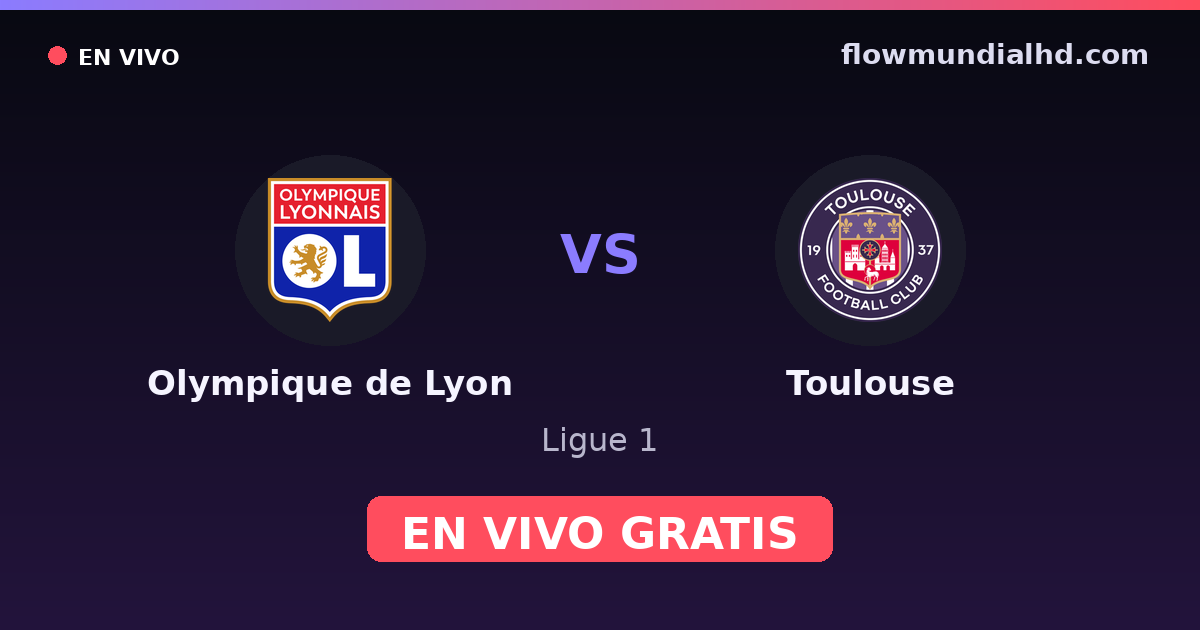 Olympique de Lyon vs Toulouse — Ligue 1 · historial y dónde ver en vivo gratis en FlowMundial HD