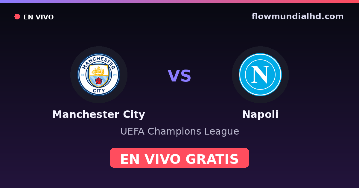 Manchester City vs Napoli — UEFA Champions League · historial y dónde ver en vivo gratis en FlowMundial HD