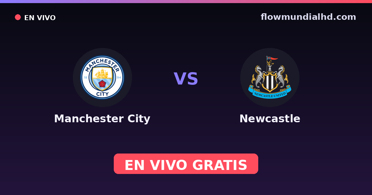 Manchester City vs Newcastle — EFL Cup, FA Cup · historial y dónde ver en vivo gratis en FlowMundial HD