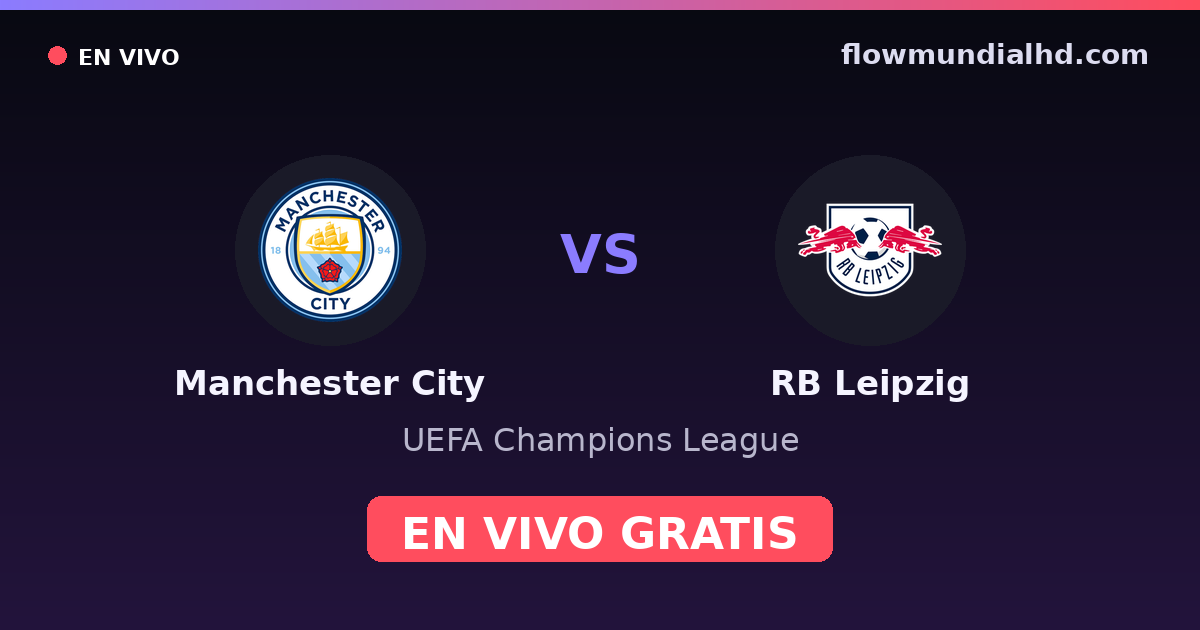 Manchester City vs RB Leipzig — UEFA Champions League · head-to-head and where to watch live free on FlowMundial HD
