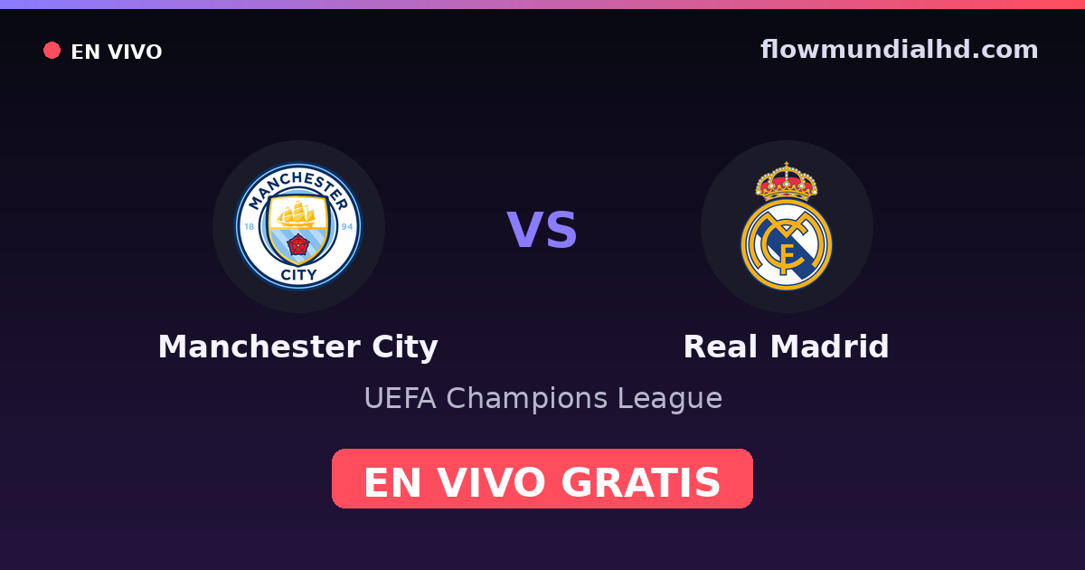 Manchester City vs Real Madrid — UEFA Champions League · head-to-head and where to watch live free on FlowMundial HD