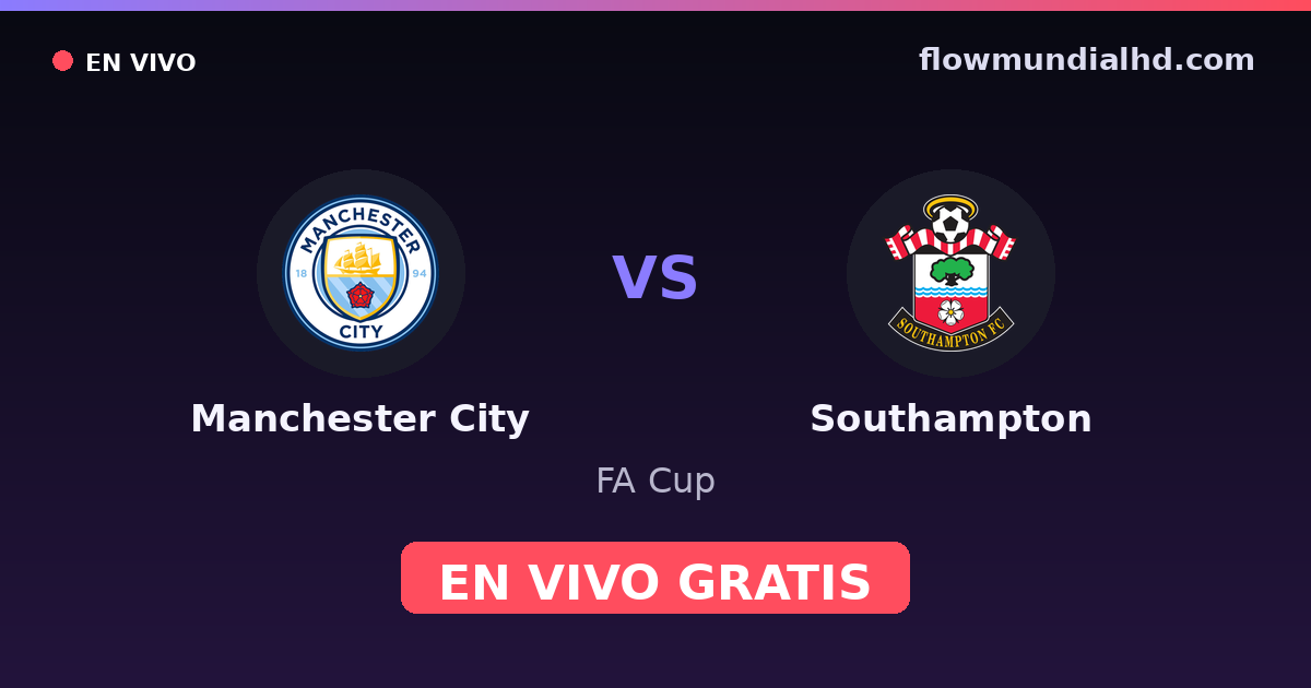 Manchester City vs Southampton — FA Cup, Premier League · historial y dónde ver en vivo gratis en FlowMundial HD
