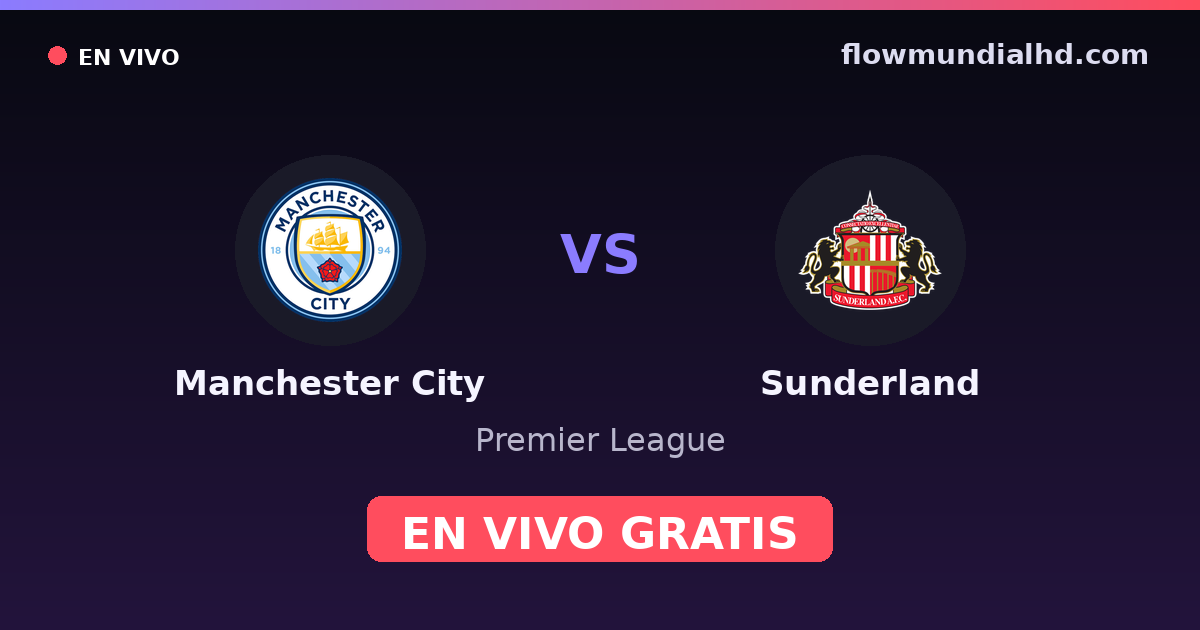 Manchester City vs Sunderland — Premier League · historial y dónde ver en vivo gratis en FlowMundial HD