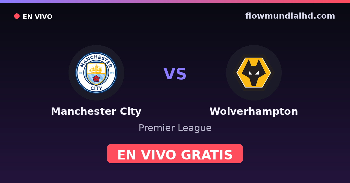 Manchester City vs Wolverhampton — Premier League · historial y dónde ver en vivo gratis en FlowMundial HD