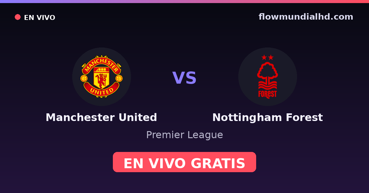 Manchester United vs Nottingham Forest — Premier League · historial y dónde ver en vivo gratis en FlowMundial HD