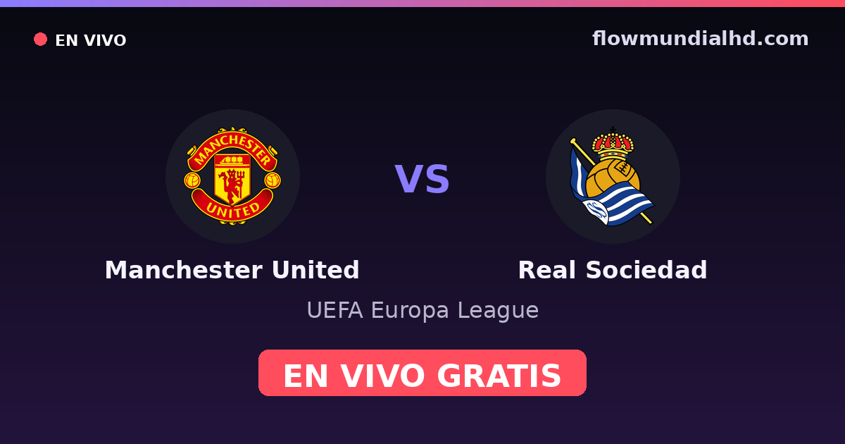 Manchester United vs Real Sociedad — UEFA Europa League · histórico e onde assistir ao vivo grátis na FlowMundial HD