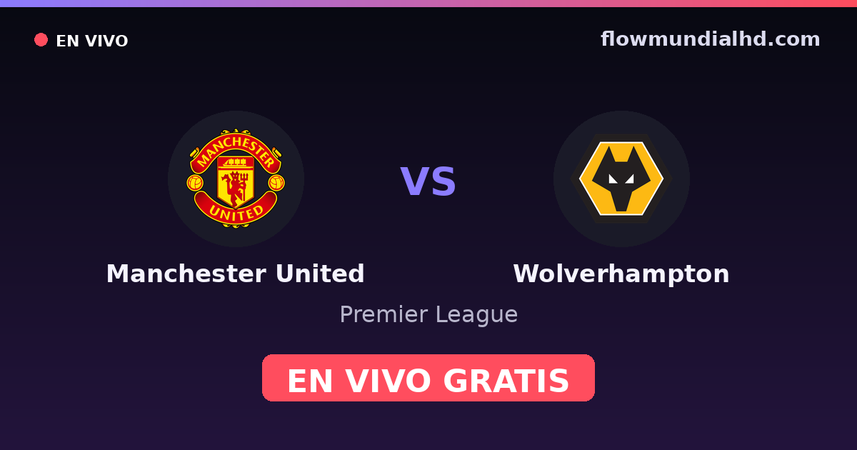 Manchester United vs Wolverhampton — Premier League · historial y dónde ver en vivo gratis en FlowMundial HD